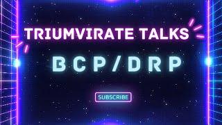 Triumvirate Talks: BCP/DRP