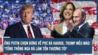 ÔNG PUTIN CHỌN ĐỨNG VỀ PHE BÀ HARRIS, TRUMP MẾU MÁO: "TỔNG THỐNG NGA ĐÃ LÀM TỔN THƯƠNG TÔI"