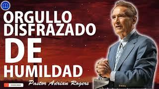 Sermones de Adrian Rogers Nuevo - ORGULLO DISFRAZADO DE HUMILDAD