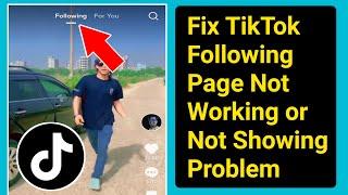 How to Fix Tiktok Following Page Not Working or Not Showing Problem।Not Refreshing or Not Updating