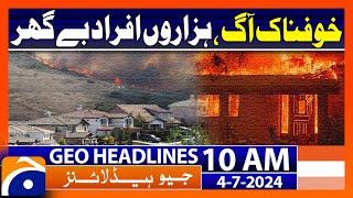 California wildfires force thousands to evacuate | Geo News 10 AM Headlines | 4th July 2024