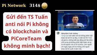 Pi Network Gửi TS Tuấn nói Pi không có blockchain và PCT không minh bạch