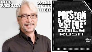 Bill Weston Will Tell Her  - Preston & Steve's Daily Rush