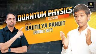 Quantum Physics Made Easy - Session By Saurabh Tiwari Sir With Kautilya Pandit (Google Boy)