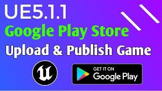 Package Game & Upload Game On Google Play Store 2023 With Unreal Engine 5.1.1 | Tutorials | Publish