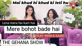 THE GEHANA SHOW | NISHA SAHO | PART 2 | ACTRESS | OTT | WEB | MANGO ACHCHE HAI MERE | PODCAST | REEL