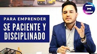 Para Emprender, Se Paciente y Disciplinado!