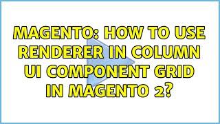 Magento: How to use renderer in column ui component grid in magento 2? (2 Solutions!!)