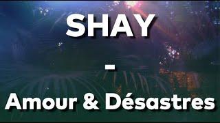 Shay - Amour & Désastres (paroles HD)