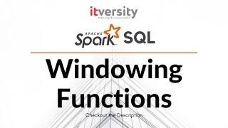 Spark SQL - Windowing Functions - Aggregations using Windowing Functions