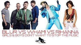 Blur vs Wham! Vs Rihanna - Girls & Boys don't want to stop the music - Paolo Monti mashup 2021