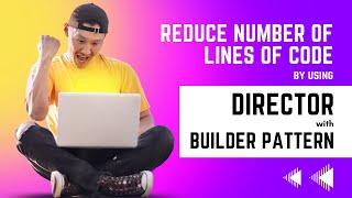 Reduce number of lines of Code by using Director in Builder Pattern | Easy explanation with Example