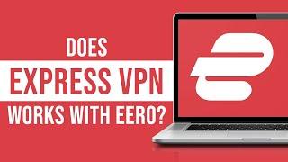 Does ExpressVPN Works With Eero?