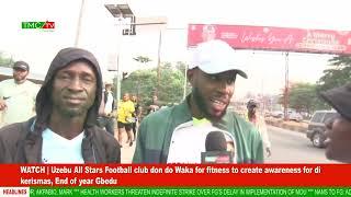 Uzebu All Stars FC don do Waka for fitness to create awareness for di kerismas, End of year Gbedu