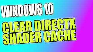 How To Clear DirectX Shader Cache In Windows 10 Tutorial | Fix Issues With Games & Programs