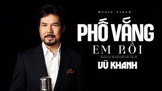 VŨ KHANH (TUYỂN TẬP TÌNH CA) - PHỐ VẮNG EM RỒI, BẢN TÌNH CA CHO GIAI NHÂN | VŨ KHANH MUSIC