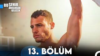 Bu Şehir Arkandan Gelecek 13. Bölüm