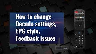 How to change decode settings, EPG style, Feedback issues in Blue TV with SuperBox S3 Pro