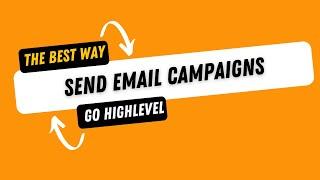 The best way to send email campaigns in go high level 2024