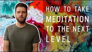 How To Take Meditation To The Next Level (Advanced)