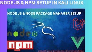 Node js and npm installation and setup in Kali Linux. Laravel Development Environment Setup.