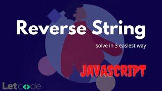 How to Reverse String | JavaScript Tutorial | LetCode