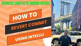 How To Revert Commit Using IntellliJ? Git Revert | Resolve Conflicts During Git Revert In IntelliJ |