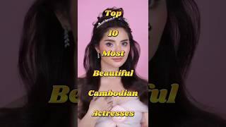  Top 10 Most Beautiful Cambodian Actresses  | Stunning Stars of Cambodia  #actress #shorts #top