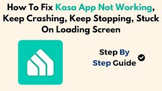 How To Fix Kasa App Not Working, Keep Crashing, Keep Stopping, Stuck On Loading Screen