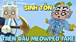 Thử thách sinh tồn trên đầu Meowpeo Fake trong Mini World | Meowpeo