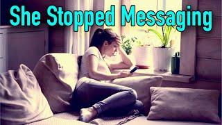 She Stopped Messaging | Why Would She Do This? | Should You Worry?