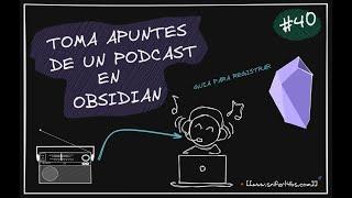 #40 Como capturar y registrar información de un Podcast en #Obsidian