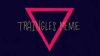 TRIANGLES MEME BY: TORRIKU SOTARU (READ DESCRIPTION)