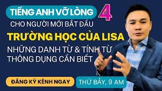 TIẾNG ANH VỠ LÒNG 4: Trường học của Lisa và những danh từ, tính từ thông dụng - Thắng Phạm