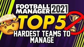 TOP 5 DIFFICULT TEAMS TO MANAGE IN FM21 |  FOOTBALL MANAGER 2021