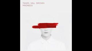 Tears Will Drown - Madness