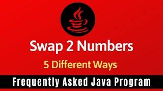 Frequently Asked Java Program 01: Swap Two Numbers | 5 Ways of swapping Numbers