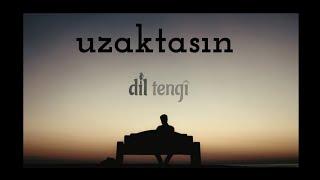 Dil Tengî - Uzaktasın