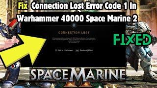 How to Fix Connection Lost Error Code 1 In Warhammer 40000 Space Marine 2