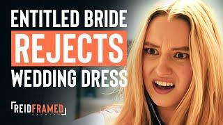 Rude Bride Rejects Wedding Dress, Then Learns The Truth | REIDframed Studios