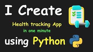 I CREATE HEALTH TRACKING APP IN 1 MIN USING PYTHON & LEARN PYTHON BY BUILDING SIMPLE PROJECTS