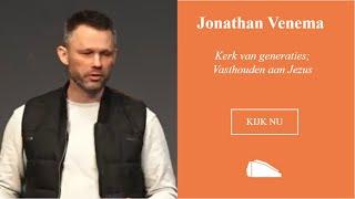 21-01-2024 Jonathan Venema: Kerk van Generaties; Vasthouden aan Jezus