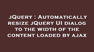 jQuery : Automatically resize jQuery UI dialog to the width of the content loaded by ajax