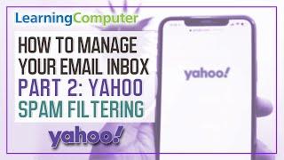 How to Manage Your Email Inbox - Part 2: Yahoo Spam Filtering - Computer Training and Learning