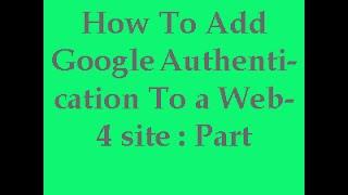 How To Add Google Authentication To a Website : Part 4