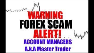 FOREX SCAMS By ACCOUNT MANAGERS A.k.A Master Trader