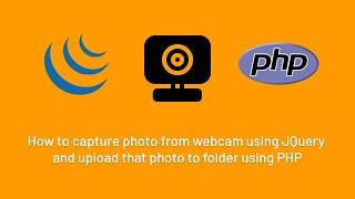 How to capture photo from webcam using JQuery & upload that photo to folder using PHP | JQuery | PHP