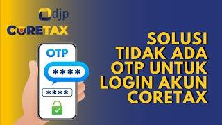 Solusi Tidak Menerima Email Password OTP untuk Login Akun Coretax Pajak DJP Online Pertama Kali 2025