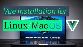 How to Install Vue on Linux and MacOS