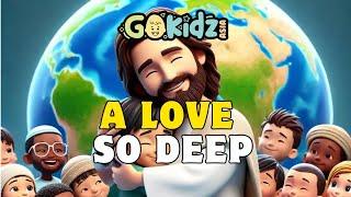 LOVE SO DEEP | Bible Song | Sunday School Songs | Kids Songs